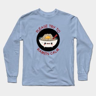 Please Try To Ramen Calm | Ramen Pun Long Sleeve T-Shirt